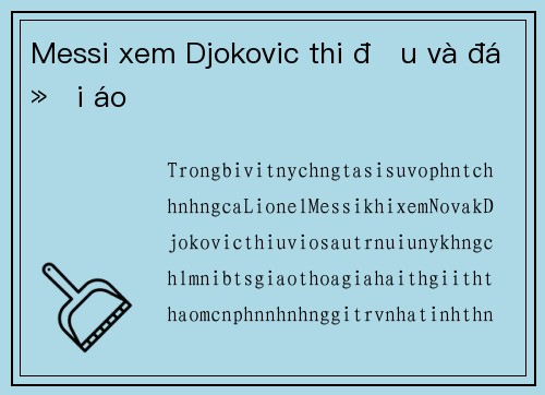 Messi xem Djokovic thi đấu và đổi áo