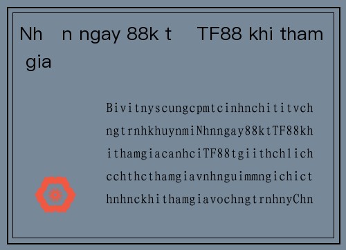 Nhận ngay 88k từ TF88 khi tham gia