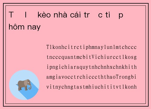Tỷ lệ kèo nhà cái trực tiếp hôm nay