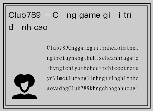 Club789 – Cổng game giải trí đỉnh cao