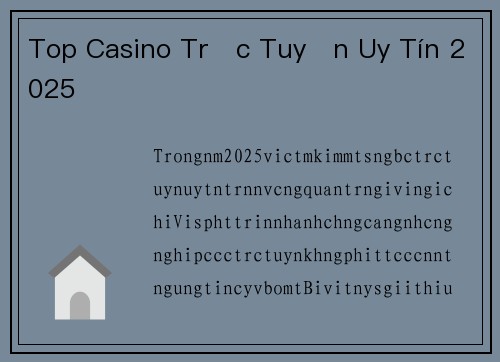 Top Casino Trực Tuyến Uy Tín 2025