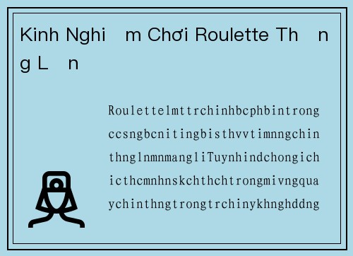 Kinh Nghiệm Chơi Roulette Thắng Lớn