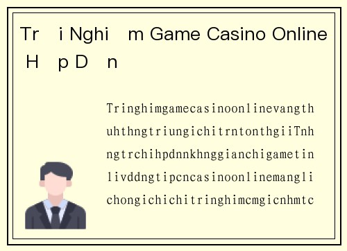 Trải Nghiệm Game Casino Online Hấp Dẫn