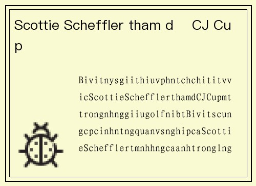 Scottie Scheffler tham dự CJ Cup